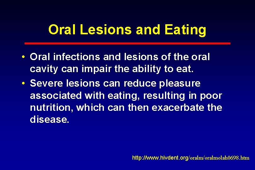 Oral Lesions and Eating • Oral infections and lesions of the oral cavity can