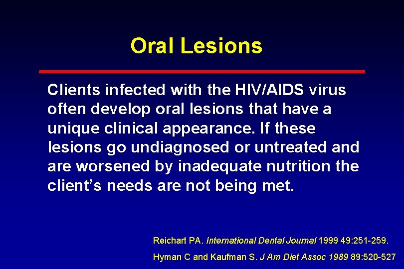 Oral Lesions Clients infected with the HIV/AIDS virus often develop oral lesions that have