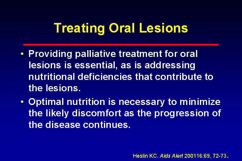 Treating Oral Lesions • Providing palliative treatment for oral lesions is essential, as is