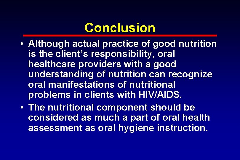 Conclusion • Although actual practice of good nutrition is the client’s responsibility, oral healthcare