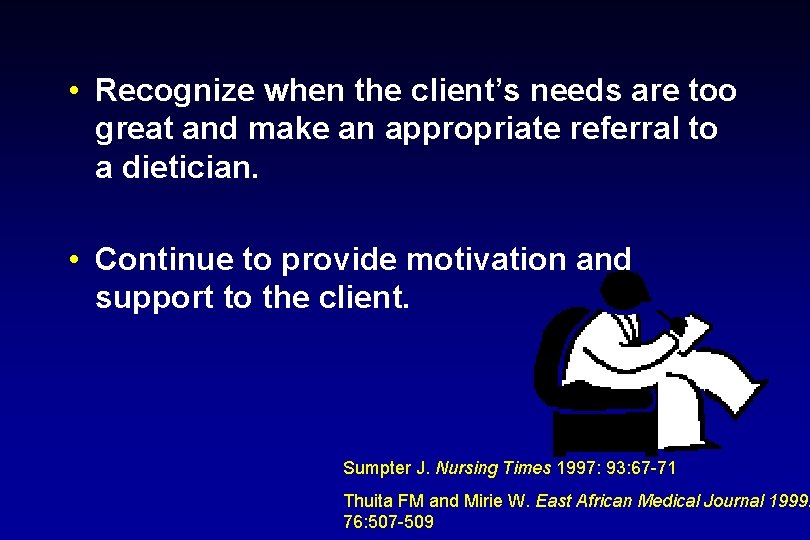  • Recognize when the client’s needs are too great and make an appropriate