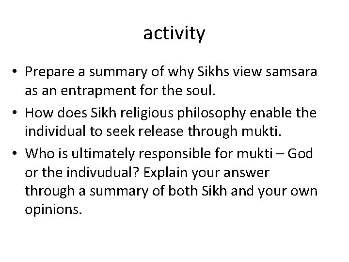 activity • Prepare a summary of why Sikhs view samsara as an entrapment for