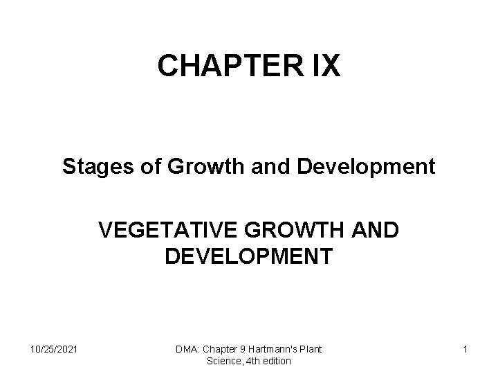 CHAPTER IX Stages of Growth and Development VEGETATIVE GROWTH AND DEVELOPMENT 10/25/2021 DMA: Chapter
