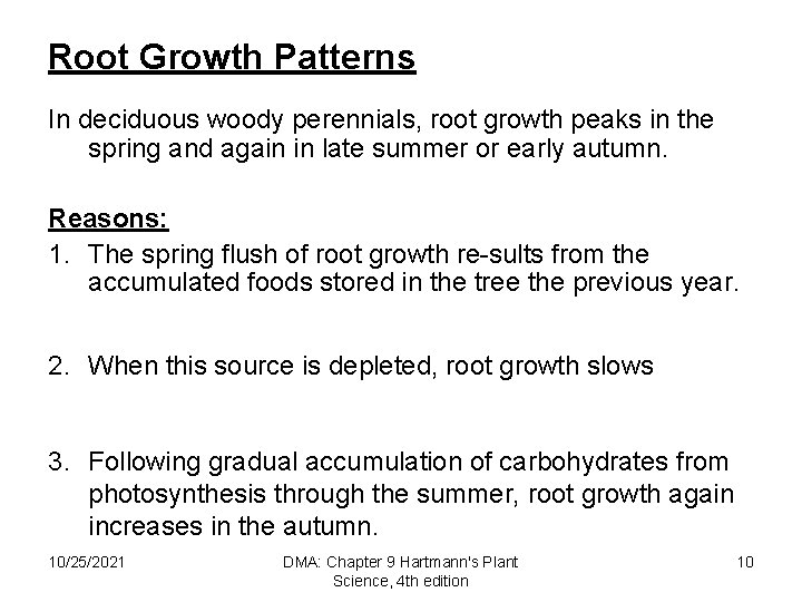 Root Growth Patterns In deciduous woody perennials, root growth peaks in the spring and