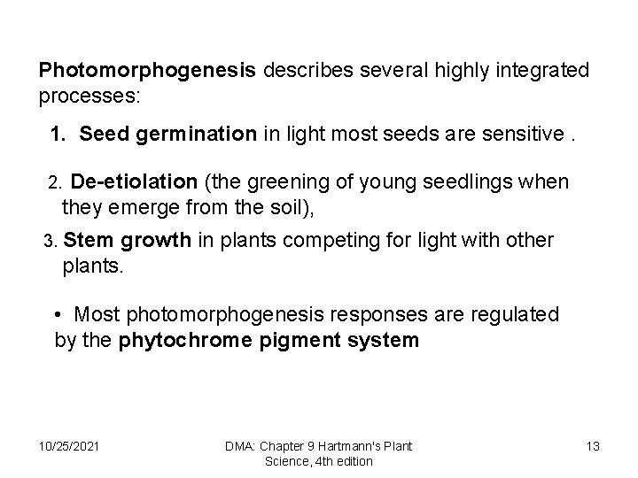Photomorphogenesis describes several highly integrated processes: 1. Seed germination in light most seeds are