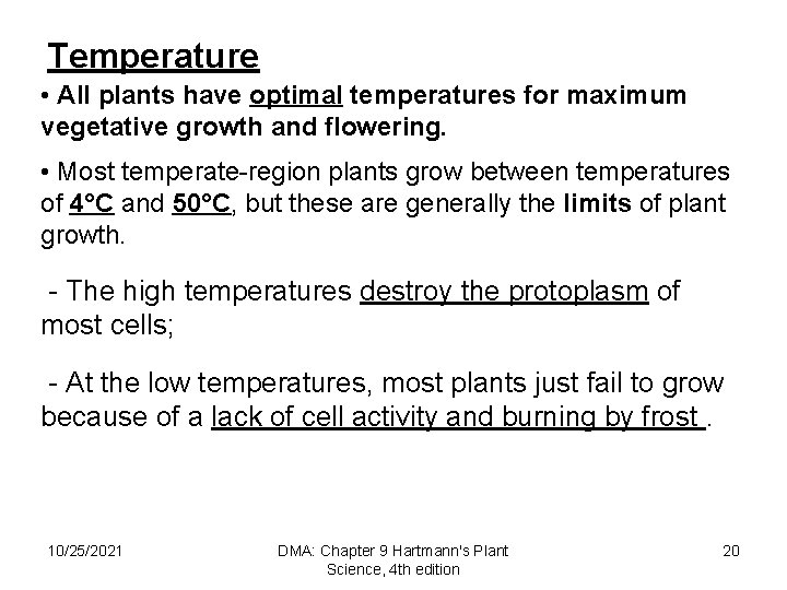 Temperature • All plants have optimal temperatures for maximum vegetative growth and flowering. •
