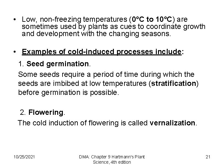  • Low, non freezing temperatures (0°C to 10°C) are sometimes used by plants