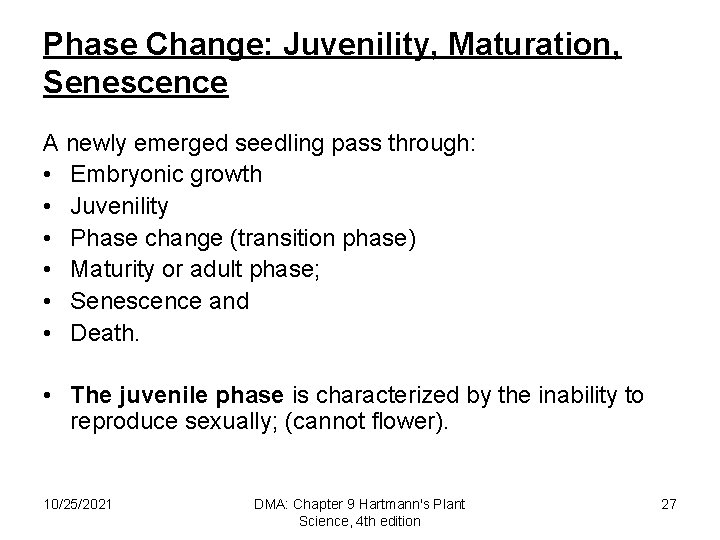 Phase Change: Juvenility, Maturation, Senescence A newly emerged seedling pass through: • Embryonic growth