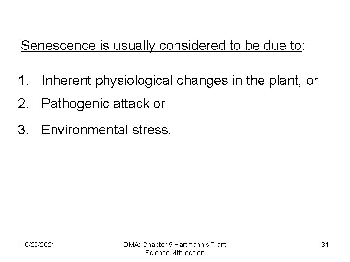Senescence is usually considered to be due to: 1. Inherent physiological changes in the