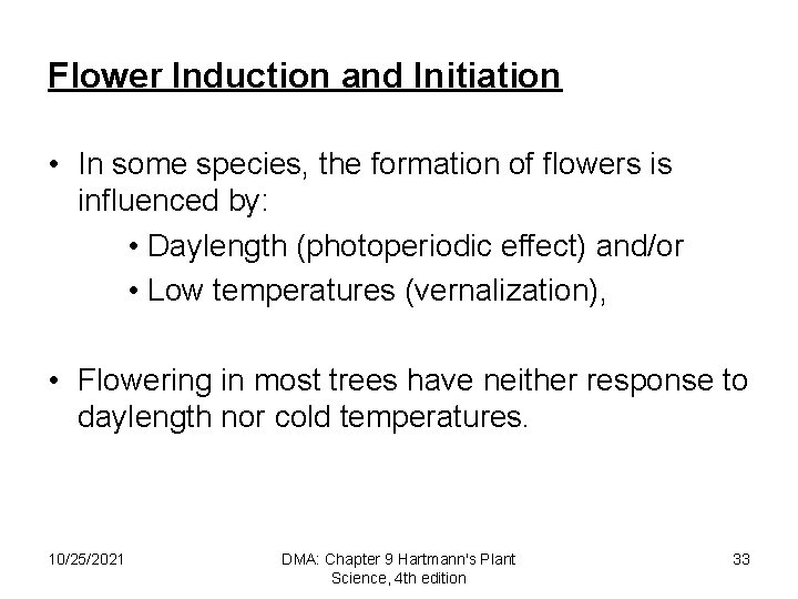 Flower Induction and Initiation • In some species, the formation of flowers is influenced