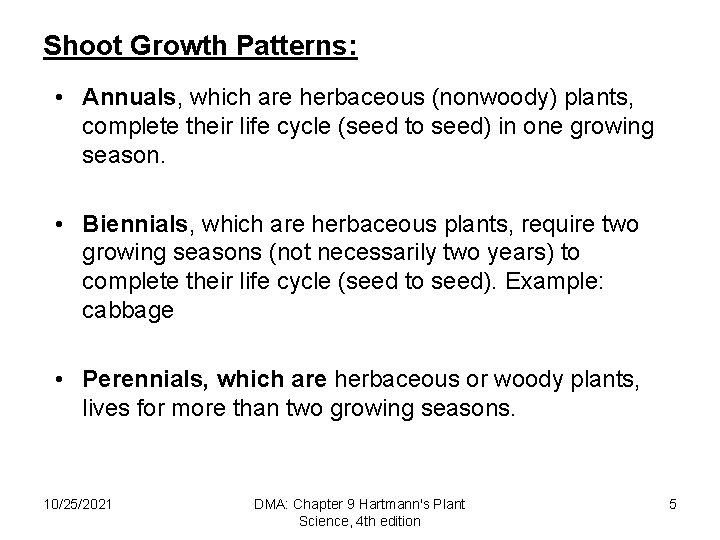 Shoot Growth Patterns: • Annuals, which are herbaceous (nonwoody) plants, complete their life cycle