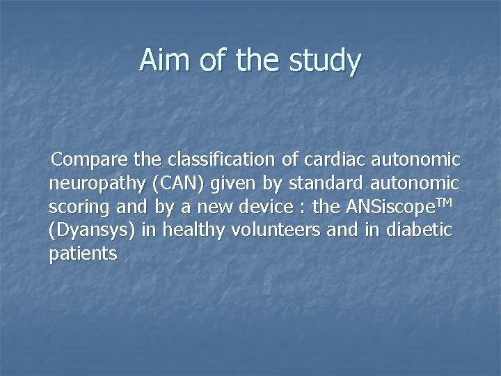 Aim of the study Compare the classification of cardiac autonomic neuropathy (CAN) given by Aim of the study Compare the classification of cardiac autonomic neuropathy (CAN) given by