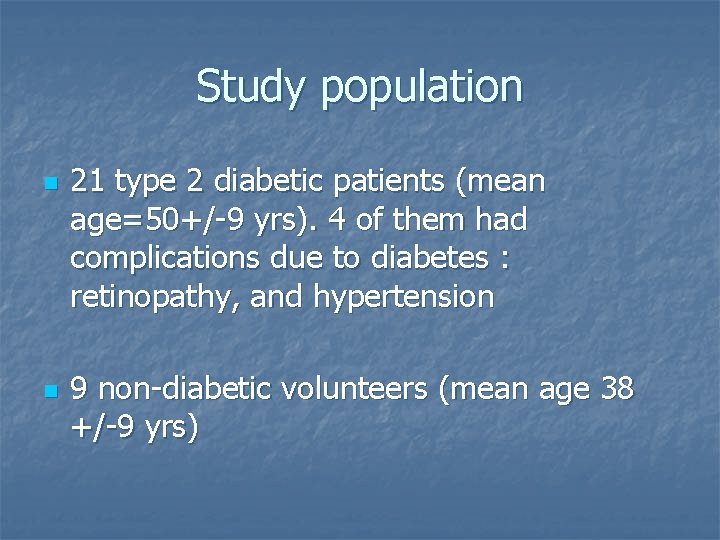 Study population n n 21 type 2 diabetic patients (mean age=50+/-9 yrs). 4 of Study population n n 21 type 2 diabetic patients (mean age=50+/-9 yrs). 4 of
