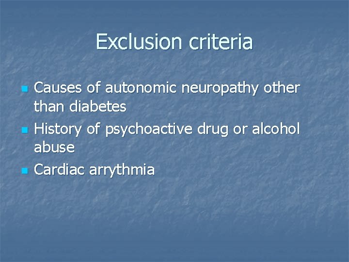 Exclusion criteria n n n Causes of autonomic neuropathy other than diabetes History of Exclusion criteria n n n Causes of autonomic neuropathy other than diabetes History of