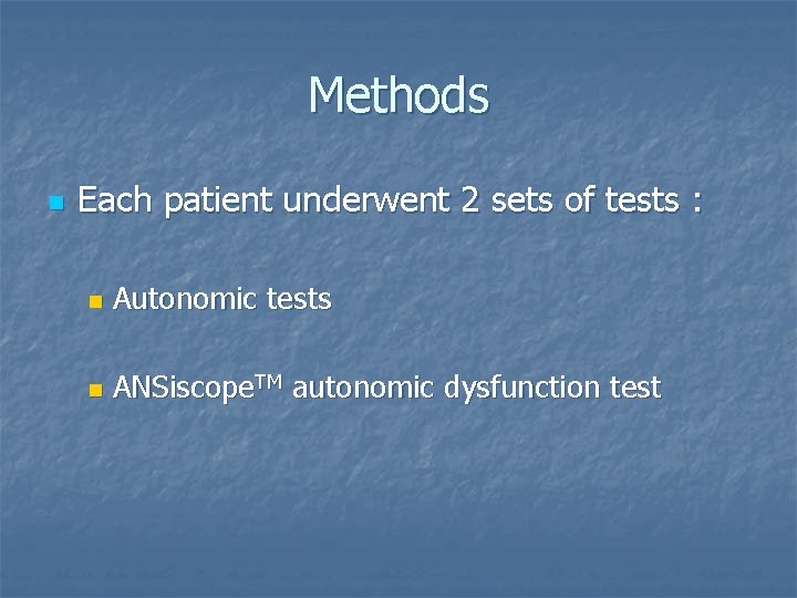 Methods n Each patient underwent 2 sets of tests : n Autonomic tests n Methods n Each patient underwent 2 sets of tests : n Autonomic tests n