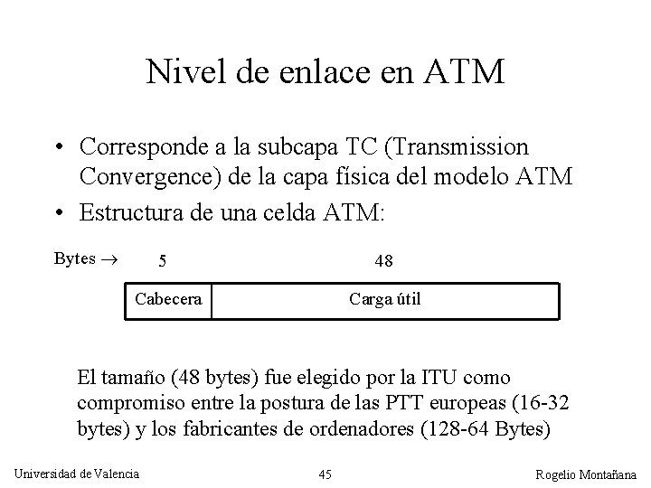 Nivel de enlace en ATM • Corresponde a la subcapa TC (Transmission Convergence) de