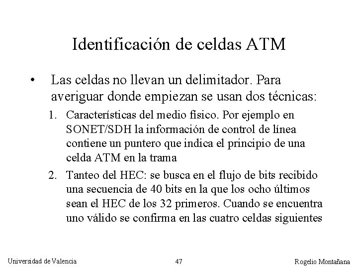 Identificación de celdas ATM • Las celdas no llevan un delimitador. Para averiguar donde