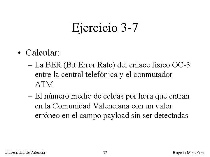 Ejercicio 3 -7 • Calcular: – La BER (Bit Error Rate) del enlace físico Ejercicio 3 -7 • Calcular: – La BER (Bit Error Rate) del enlace físico