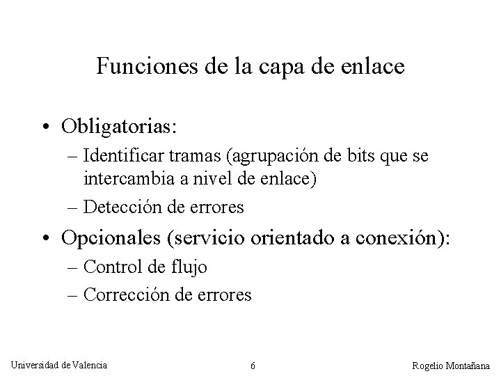 Funciones de la capa de enlace • Obligatorias: – Identificar tramas (agrupación de bits