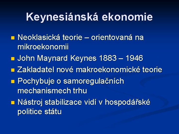 Keynesiánská ekonomie Neoklasická teorie – orientovaná na mikroekonomii n John Maynard Keynes 1883 –