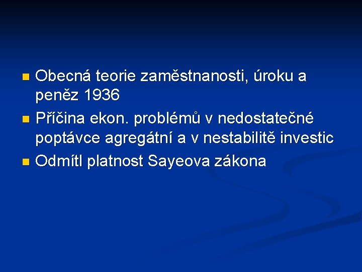 Obecná teorie zaměstnanosti, úroku a peněz 1936 n Příčina ekon. problémů v nedostatečné poptávce