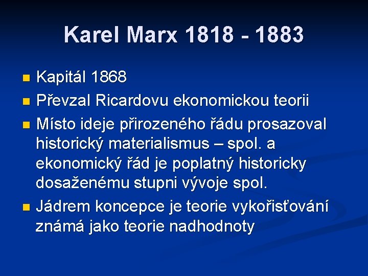 Karel Marx 1818 - 1883 Kapitál 1868 n Převzal Ricardovu ekonomickou teorii n Místo