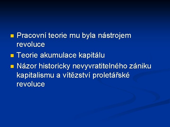 Pracovní teorie mu byla nástrojem revoluce n Teorie akumulace kapitálu n Názor historicky nevyvratitelného