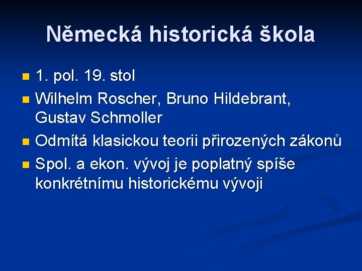 Německá historická škola 1. pol. 19. stol n Wilhelm Roscher, Bruno Hildebrant, Gustav Schmoller