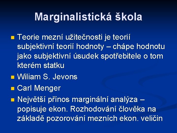 Marginalistická škola Teorie mezní užitečnosti je teorií subjektivní teorií hodnoty – chápe hodnotu jako