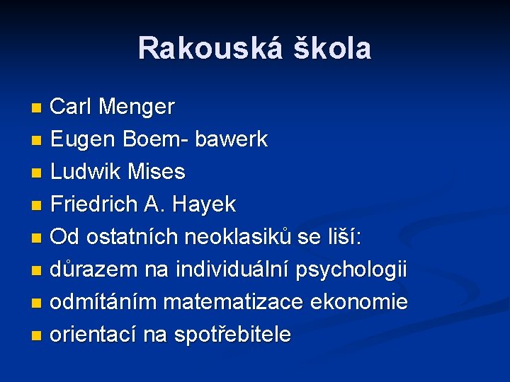 Rakouská škola Carl Menger n Eugen Boem- bawerk n Ludwik Mises n Friedrich A.