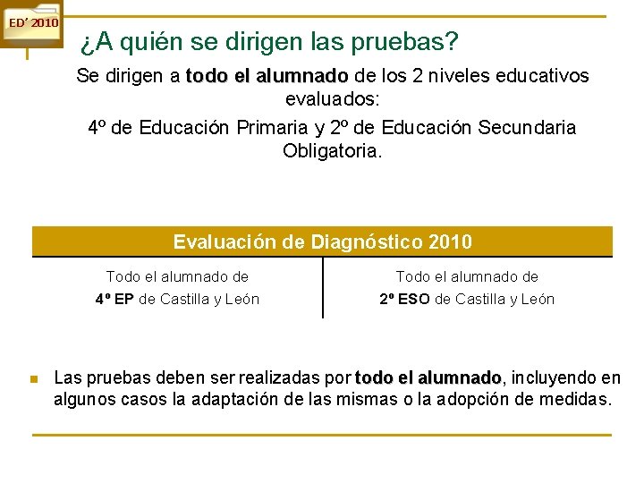 ED’ 2010 ¿A quién se dirigen las pruebas? Se dirigen a todo el alumnado