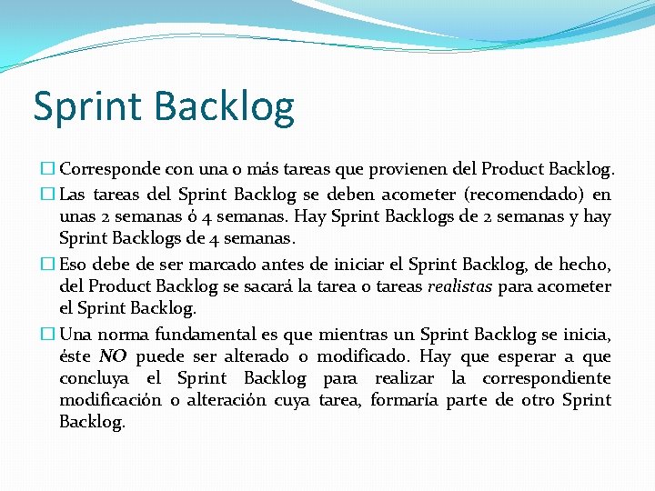 Sprint Backlog � Corresponde con una o más tareas que provienen del Product Backlog.