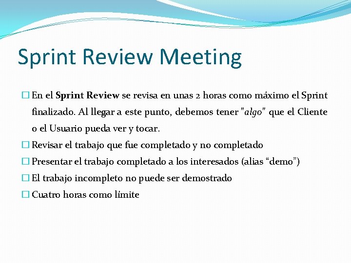 Sprint Review Meeting � En el Sprint Review se revisa en unas 2 horas