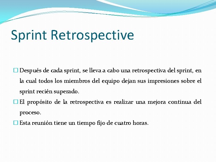 Sprint Retrospective � Después de cada sprint, se lleva a cabo una retrospectiva del