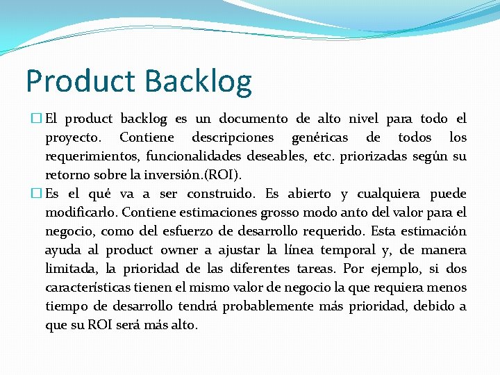 Product Backlog � El product backlog es un documento de alto nivel para todo