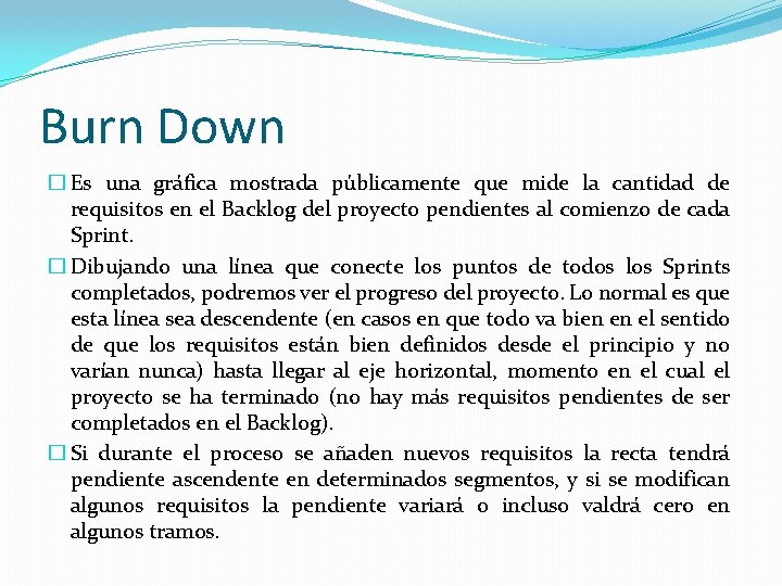 Burn Down � Es una gráfica mostrada públicamente que mide la cantidad de requisitos