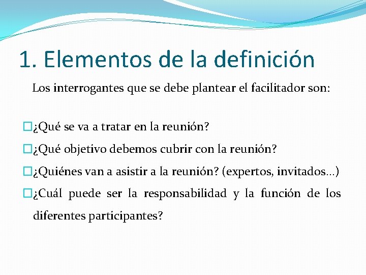 1. Elementos de la definición Los interrogantes que se debe plantear el facilitador son: