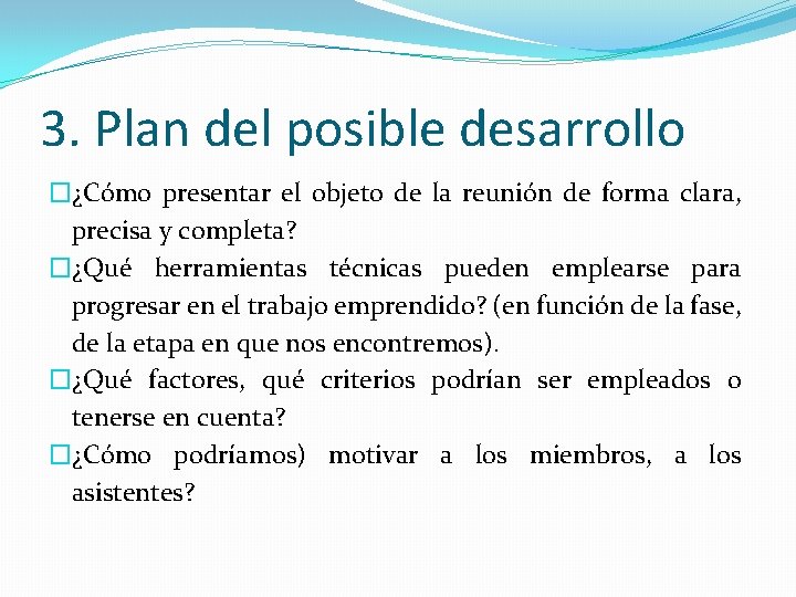 3. Plan del posible desarrollo �¿Cómo presentar el objeto de la reunión de forma