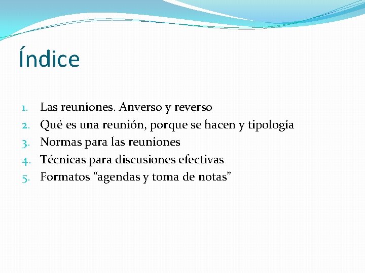 Índice 1. 2. 3. 4. 5. Las reuniones. Anverso y reverso Qué es una