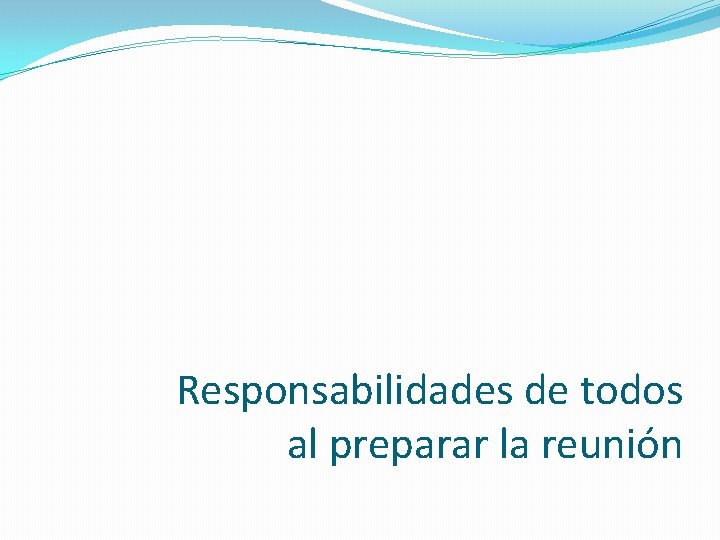 Responsabilidades de todos al preparar la reunión 