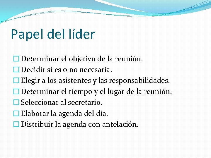 Papel del líder � Determinar el objetivo de la reunión. � Decidir si es