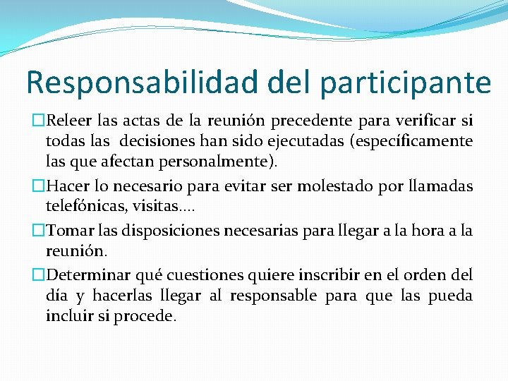 Responsabilidad del participante �Releer las actas de la reunión precedente para verificar si todas