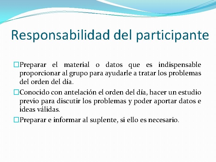 Responsabilidad del participante �Preparar el material o datos que es indispensable proporcionar al grupo
