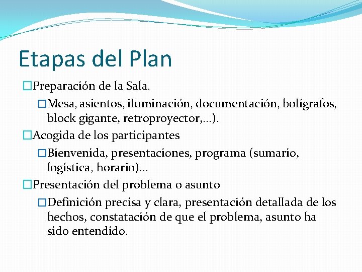 Etapas del Plan �Preparación de la Sala. �Mesa, asientos, iluminación, documentación, bolígrafos, block gigante,