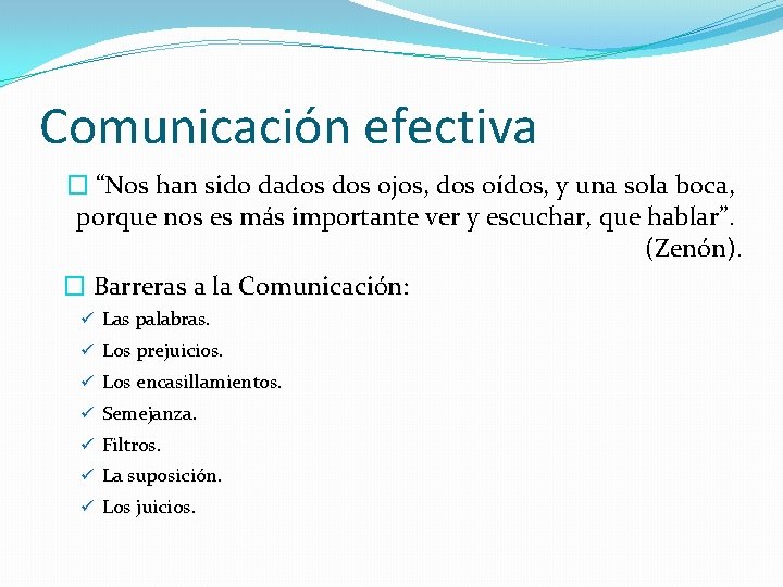 Comunicación efectiva � “Nos han sido dados ojos, dos oídos, y una sola boca,