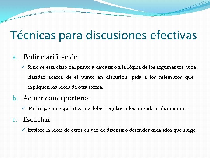 Técnicas para discusiones efectivas a. Pedir clarificación ü Si no se esta claro del