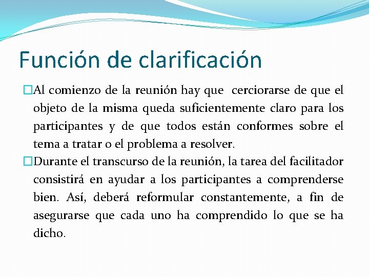 Función de clarificación �Al comienzo de la reunión hay que cerciorarse de que el