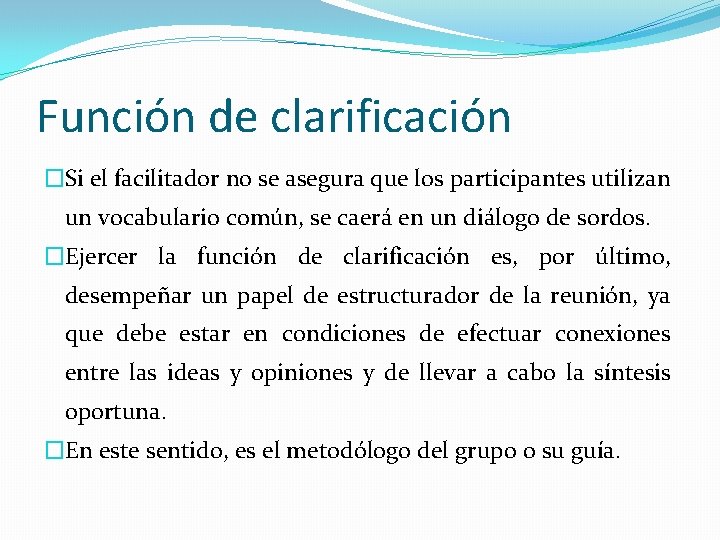 Función de clarificación �Si el facilitador no se asegura que los participantes utilizan un