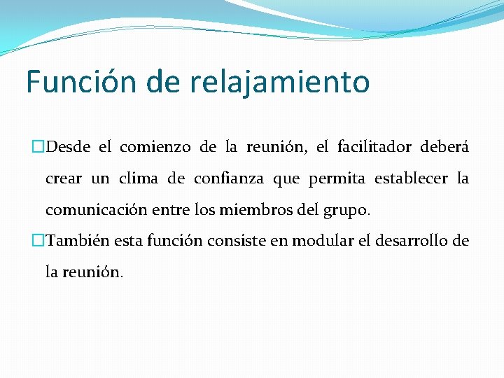 Función de relajamiento �Desde el comienzo de la reunión, el facilitador deberá crear un