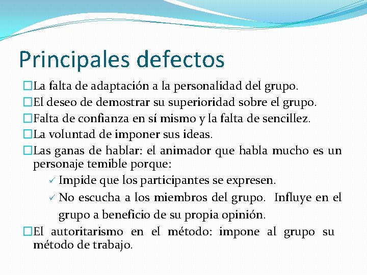 Principales defectos �La falta de adaptación a la personalidad del grupo. �El deseo de